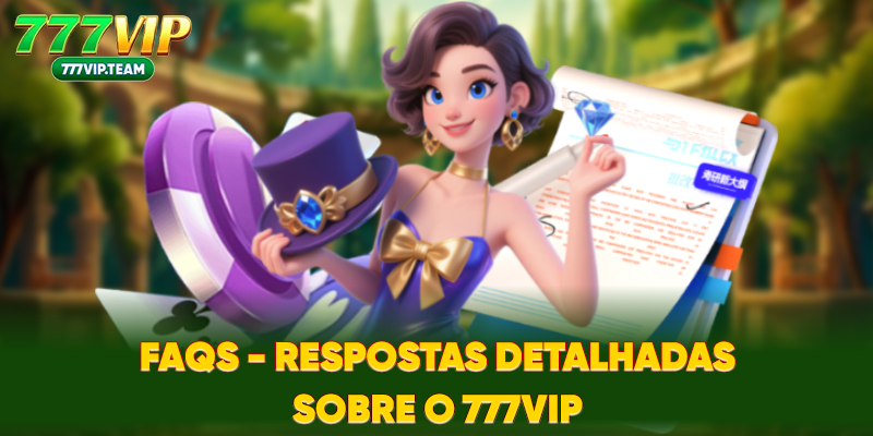 FAQs - Respostas detalhadas sobre o 777VIP